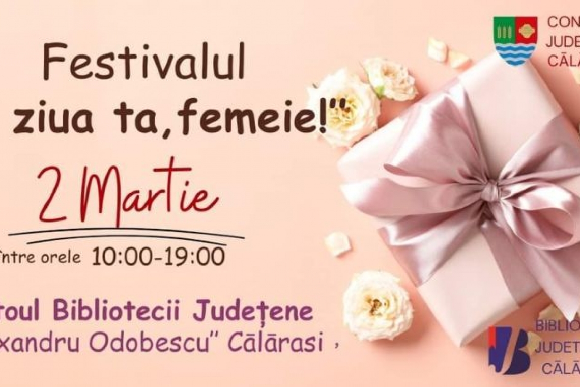 BJ ”Alexandru Odobescu” vă invită pe 2 martie la festivalul primăverii și al bucuriei: ‘’E ZIUA TA, FEMEIE!