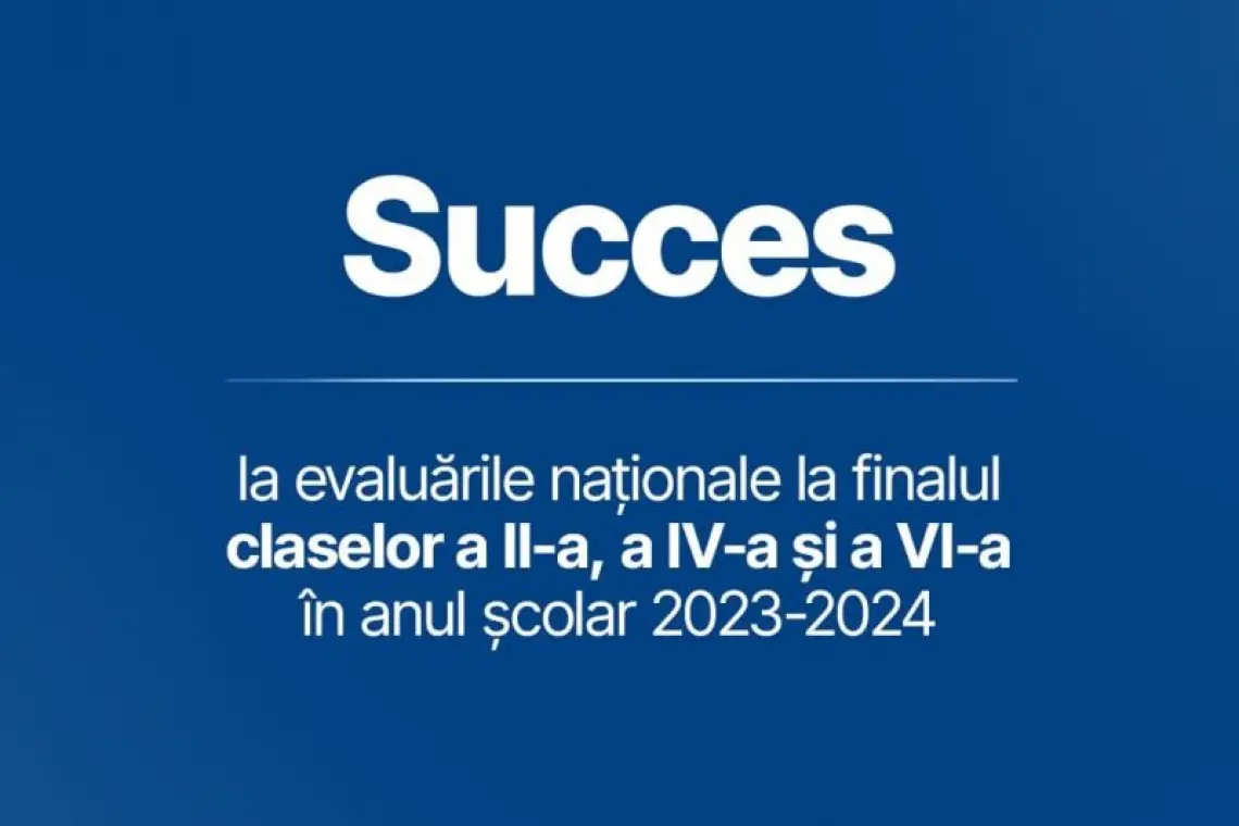 Evaluările naţionale la finalul claselor a II-a, a IV-a şi VI-a în anul şcolar 2023 - 2024 încep luni, 13 mai