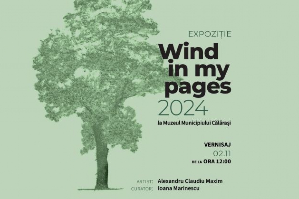 Agora Kiseleff la final - vernisajul expoziției Wind in My Pages, pe 2 noiembrie, la Călărași