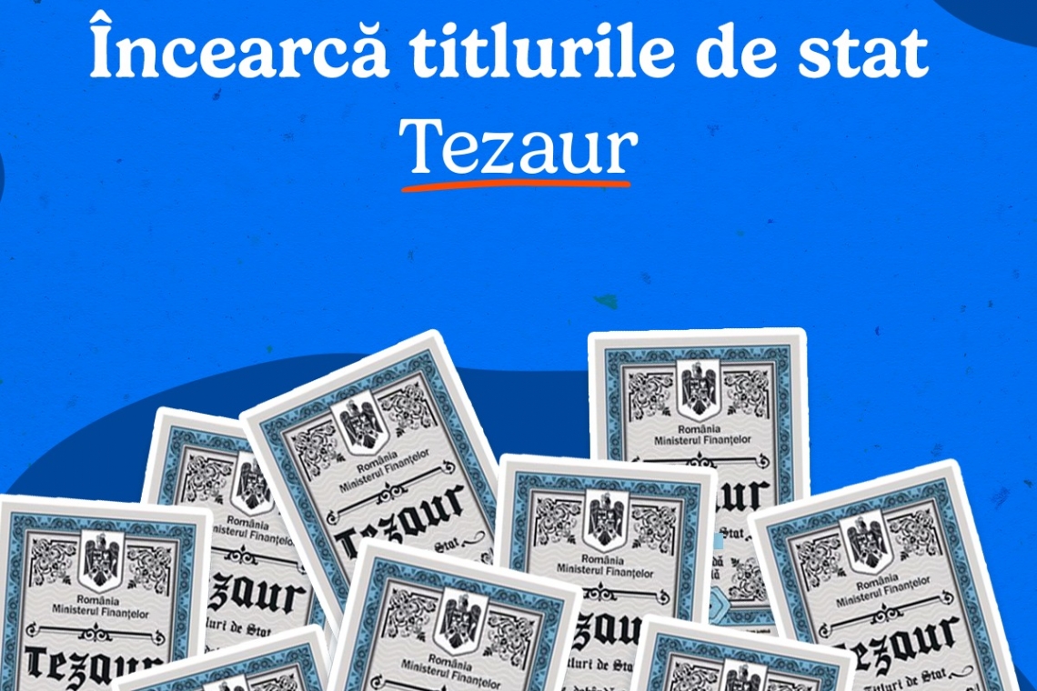 O nouă ediție TEZAUR: Investiții sigure, cu dobânzi neimpozabile de până la 7,95% 