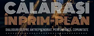 Seria de evenimente „În Prim Plan” continuă, joi, 21 mai, la Călărași: Dialog deschis despre antreprenoriat, performanță și comunitate